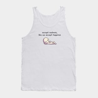 accept sadness, like we accept happines Tank Top